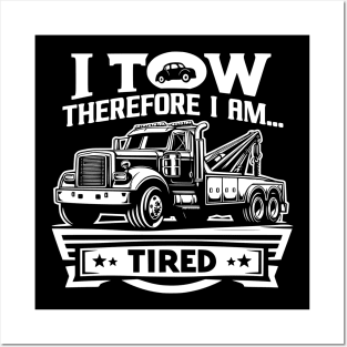 I Tow Therefore I am...Tired Posters and Art